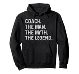 Coach The Man The Myth The Legend - Funny Gift for Coach Pullover Hoodie