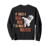 It Takes A REAL MAN To Walk A MALTESE Funny Dog Lover TShirt Sweatshirt