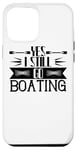 Coque pour iPhone 15 Pro Max Yes I Still Go Boating - Funny Boating Lover
