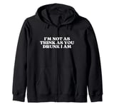 I'm Not As Think As You Drunk I Am Y2k Aesthetic Zip Hoodie