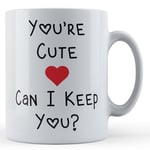 You're Cute, Can I Keep You? - Girlfriend, Boyfriend, Valentines Gift Mug