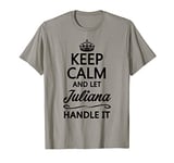 KEEP CALM and let JULIANA Handle It | Funny Name Gift - T-Shirt