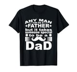It Takes Someone Special To Be A Dad Father's Day T-Shirt