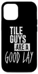 Coque pour iPhone 12/12 Pro Tile Guys Are A Good Lay --