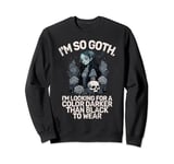 Im so Goth im Looking for a Color Darker than Black Goth Sweatshirt