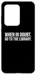 Galaxy S20 Ultra Book Reader Funny - When In Doubt Go To The Library Case