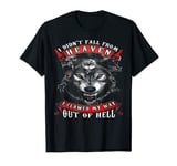 I Didn't Fall From Heaven I Clawed My Way Out Of Hell T-Shirt