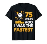 Funny 75th Birthday 75 Years Ago I Was the Fastest Sarcastic T-Shirt