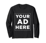 Your AD here! Long Sleeve T-Shirt