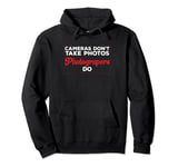 Photography Funny Cameras Don't Take Photos Photographer Pullover Hoodie