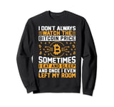 I Don't Always Watch The Bitcoin Price Sometimes I Eat And S Sweatshirt