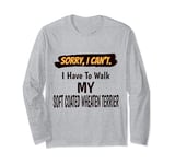 Sorry I Can't I Have To Walk My Soft Coated Wheaten Terrier Long Sleeve T-Shirt