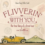 Blue Blaze Books Diane C Slifer Scott Flivverin' With You: The True Story of a Great Love in Letters