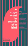 Ali Smith - A Cage Went in Search of a Bird Ten Kafkaesque Stories Bok