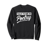 Talk to me in Poetry Sweatshirt