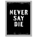Gym Motivation Never Say Die Inspirational Positive Exercise Decor Workout Living Room Aesthetic Artwork Framed Wall Art Print A4