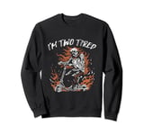 I'm Two Tired - Funny Scooter Pun Gag Skeleton In Flames Sweatshirt