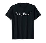 Et Tu Brute? Shakespeare Quote Betrayal Julius Caesar T-Shirt