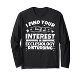Ecclesiology Funny Lack of Interest Long Sleeve T-Shirt