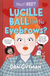 Dan Gutman - Lucille Ball Had No Eyebrows? Bok
