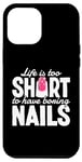 iPhone 15 Plus Life Is Too Short To Have Boring Nails Nail Polish Quotes Case