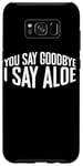 Coque pour Galaxy S8+ You Say Goodbye I Say Aloe ---