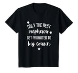 Youth Only The Best Nephews Get Promoted To Big Cousin New Baby T-Shirt