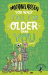 Michael Rosen - You Wait Till I'm Older Than You! Bok