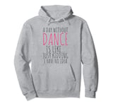 a day without dance is like just kidding i have no idea Pullover Hoodie