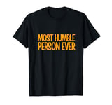 Sarcastic Most Humble Person Ever T-Shirt