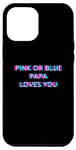 Coque pour iPhone 14 Pro Max Pink Or Blue Papa Loves You Gender Reveal Baby Announcement