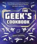 Skyhorse Publishing Lecomte, Liguori The Geek's Cookbook: Easy Recipes Inspired by Harry Potter, Lord of the Rings, Game Thrones, Star Wars, and More!