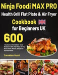 Ninja Foodi MAX PRO Health Grill Flat Plate & Air Fryer Cookbook for Beginner...