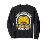 Forget Eat And Sleep Just Play Video Games And Repeat Sweatshirt