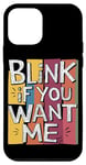 iPhone 12 mini Blink If You Want Me - Funny Sarcastic Case