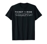 Ticket to Ride Champion Shirt T-Shirt