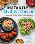 S&s/Simon Element Paster, Emily Instantly Mediterranean: Vibrant, Satisfying Recipes for Your Instant Pot (R), Electric Pressure Cooker, and Air Fryer: A Cookbook