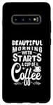 Coque pour Galaxy S10+ Une belle matinée commence par une tasse de café drôle
