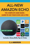 Createspace Independent Publishing Platform Cj Andersen All-New Amazon Echo - The Complete User Guide: Learn to Use Your Like A Pro (Alexa & (3rd Gen) Setup and Tips)
