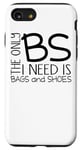 iPhone SE (2020) / 7 / 8 The Only BS I Need Is Bags And Shoes - Fashion Funny Case