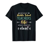 Without Middle School Teachers Life Has No Class Funny T-Shirt