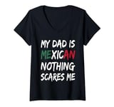 Womens My Dad Is Mexican Nothing Scares Me Mexico Flag V-Neck T-Shirt