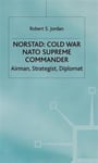 R. Jordan - Norstad: Cold-War Supreme Commander Airman, Strategist, Diplomat Bok
