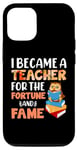 iPhone 12/12 Pro I Became A Teacher For The Fortune And Fame Teach Teachers Case