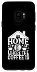 Galaxy S9 Home Is Where The Coffee Is Funny Quote Caffeine Lover Case