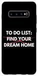 Coque pour Galaxy S10+ Liste de choses à faire amusante Trouvez votre maison de rêve Vendre des maisons