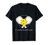 In a world full of problems, pickleball is our solution T-Shirt