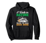 A Walk In Nature Walks The Soul Back Home Pullover Hoodie