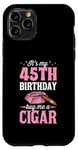 Coque pour iPhone 11 Pro Fête d'anniversaire sur le thème « It's My 45th Birthday Buy Me A Cigar »
