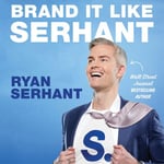 Brand it Like Serhant - Stand Out From the Crowd, Build Your Following and Earn More Money
